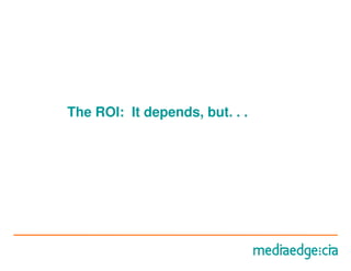 The ROI: It depends, but. . .
 