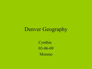 Denver Geography Cynthia  03-06-09 Moreno 