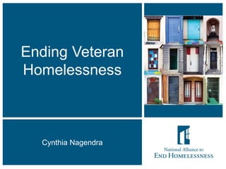 1
Ending Veteran
Homelessness
Cynthia Nagendra
 