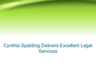 Cynthia Spalding Delivers Excellent Legal
Services
 