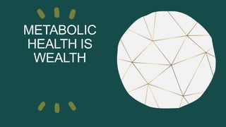 METABOLIC
HEALTH IS
WEALTH
 