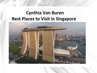 Cynthia Van Buren
Best Places to Visit in Singapore
 