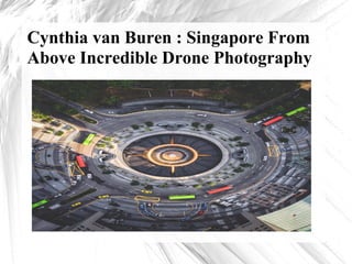 Cynthia van Buren : Singapore From
Above Incredible Drone Photography
 