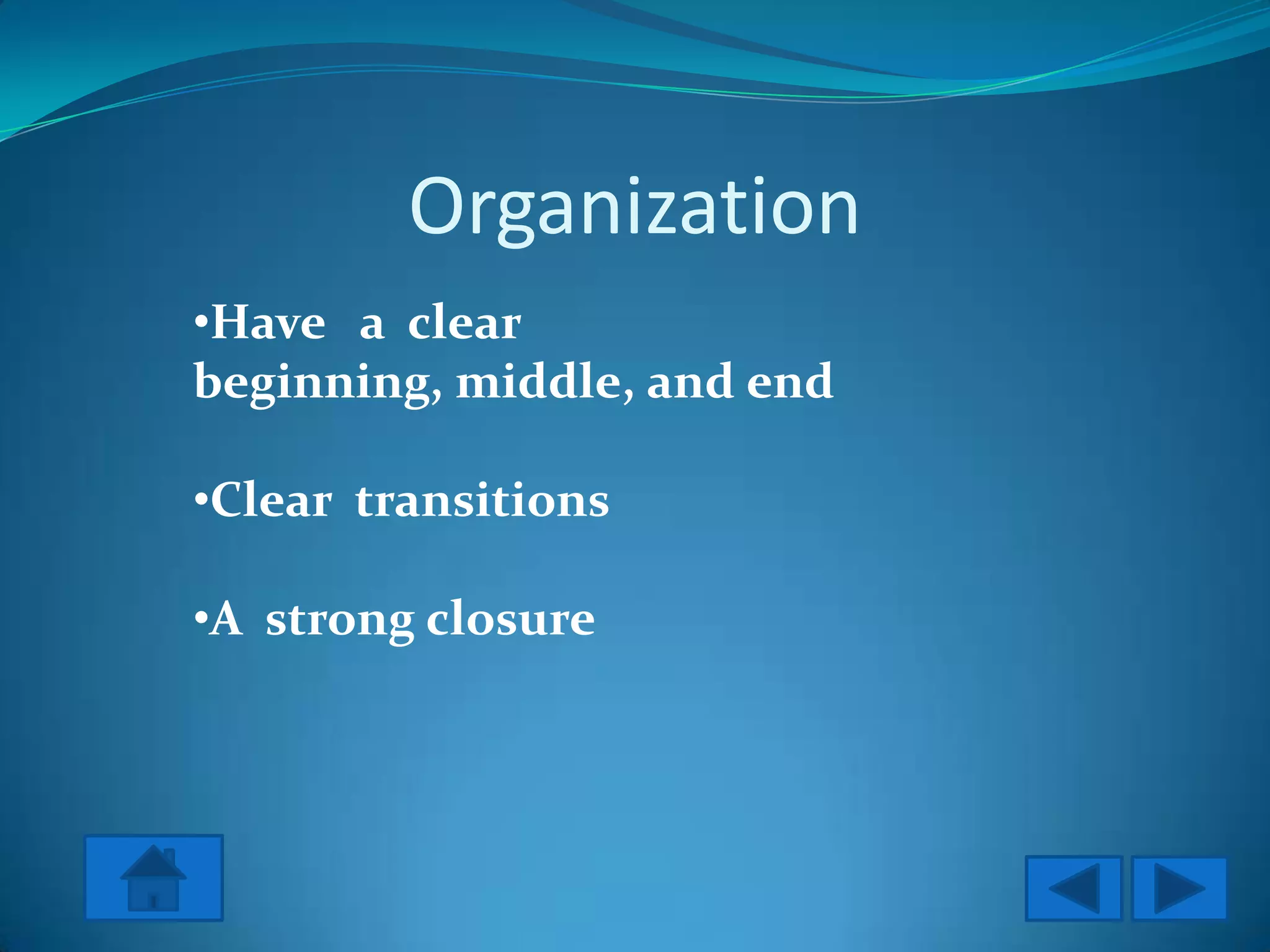 Organization
•Have a clear
beginning, middle, and end

•Clear transitions

•A strong closure
 