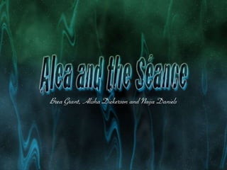Alea and The Seance ,[object Object]