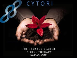 C Y TherapyI
Personalized Cell TOR




         THE TRUSTED LEADER
           IN CELL THERAPY
              NASDAQ: CYTX    1
 