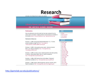 Research 




hAp://gamelab.syr.edu/publica7ons/  
 