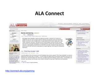ALA Connect 




http://connect.ala.org/gaming
 