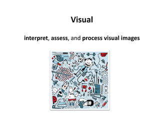 Visual 
interpret, assess, and process visual images 
 