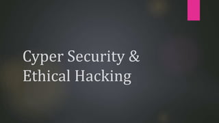 Cyper Security &
Ethical Hacking
 