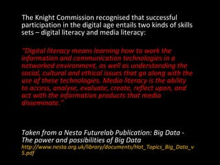 The Knight Commission recognised that successful
participation in the digital age entails two kinds of skills
sets – digit...