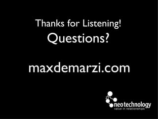 Thanks for Listening!
  Questions?

maxdemarzi.com
 