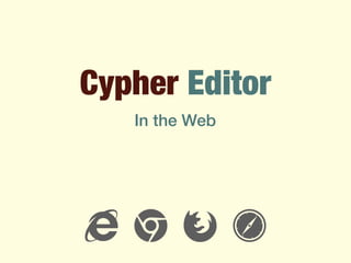 Cypher Editor
! " # $
In the Web
 