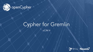 Cypher for Gremlin
oCIM 4
 