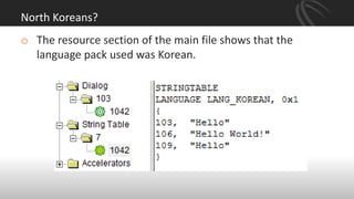 North Koreans?
o The resource section of the main file shows that the
language pack used was Korean.
 