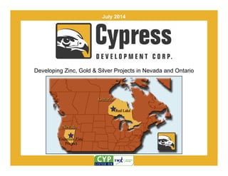 Developing Zinc, Gold & Silver Projects in Nevada and Ontario
July 2014
 