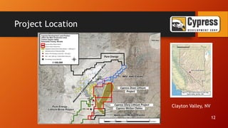 Project Location
Clayton Valley, NV
12
 