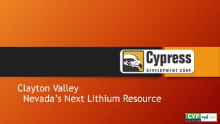 Clayton Valley
Nevada’s Next Lithium Resource
 