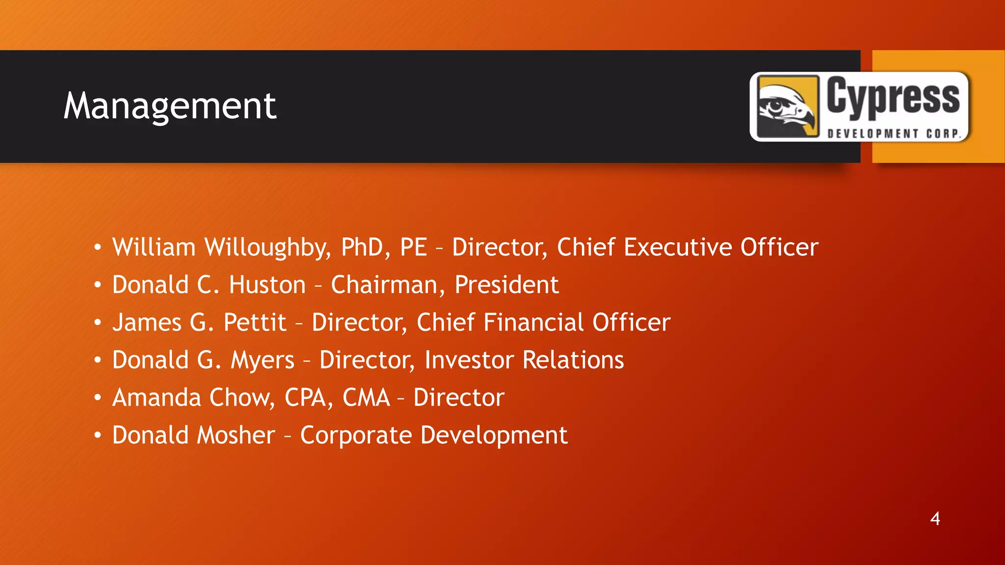 Management
• William Willoughby, PhD, PE – Director, Chief Executive Officer
• Donald C. Huston – Chairman, President
• James G. Pettit – Director, Chief Financial Officer
• Donald G. Myers – Director, Investor Relations
• Amanda Chow, CPA, CMA – Director
• Donald Mosher – Corporate Development
4
 