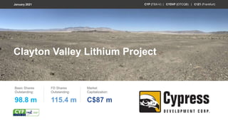 Clayton Valley Lithium Project
Basic Shares
Outstanding:
98.8 m
FD Shares
Outstanding:
115.4 m
Market
Capitalization:
C$87 m
CYP (TSX-V) | CYDVF (OTCQB) | C1Z1 (Frankfurt)January 2021
 