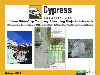 Lithium Brine/Clay Company Advancing Projects in Nevada
October 2016
2 Kilometer Long Discovery Zone of 1,100 ppm Li in Highly Soluble Lithium-Rich Claystone Found at Surface
 