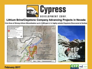 Lithium Brine/Claystone Company Advancing Projects in Nevada
February 2017
5 km Zone of Strong Lithium Mineralization up to 3,800 ppm Li in highly soluble Claystone Discovered at Surface
 