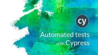 Automated tests
with Cypress
 