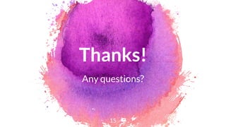 Thanks!
Any questions?
15
 