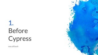 1.
Before
Cypress
was all bush
3
 