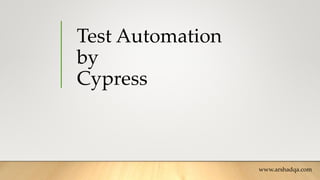 Test Automation
by
Cypress
www.arshadqa.com
 