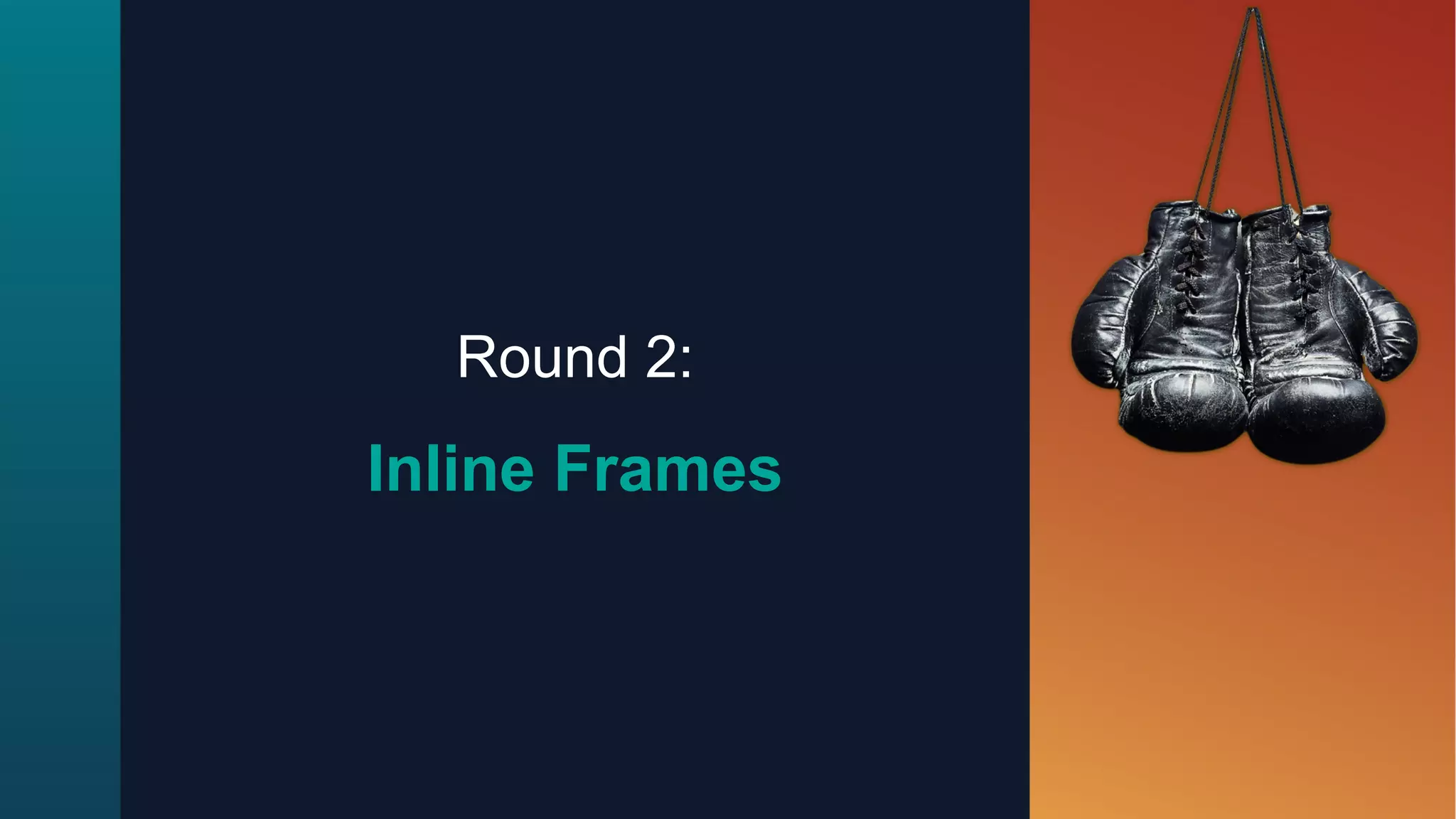 Round 2:
Inline Frames
 