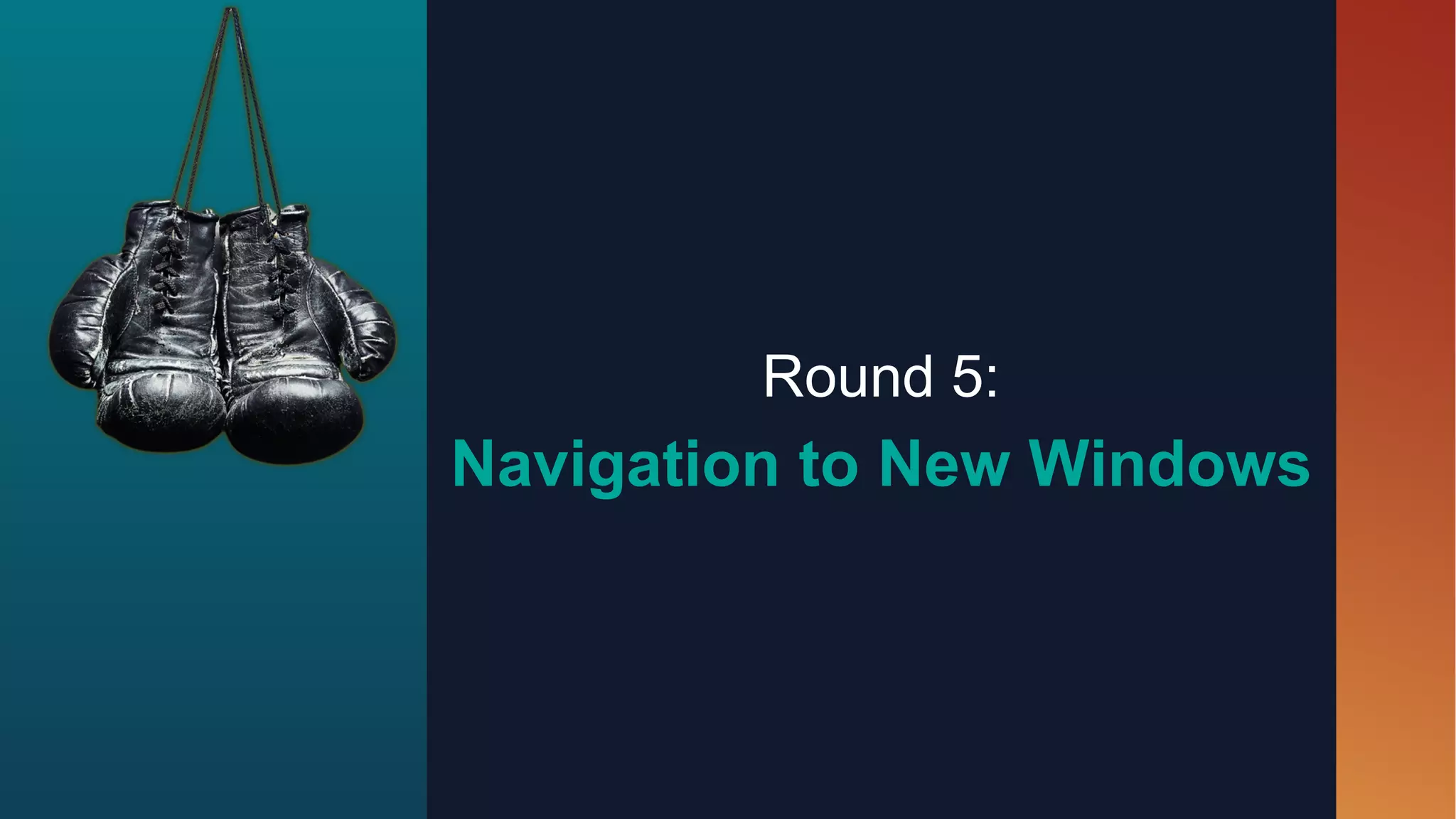 Round 5:
Navigation to New Windows
 