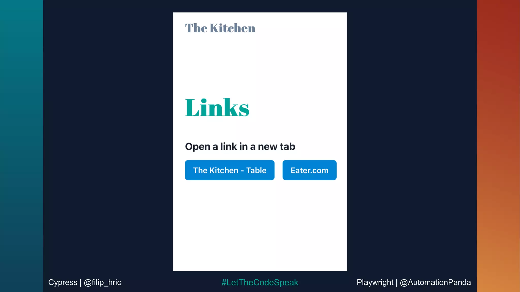 Cypress | @filip_hric Playwright | @AutomationPanda
#LetTheCodeSpeak
 