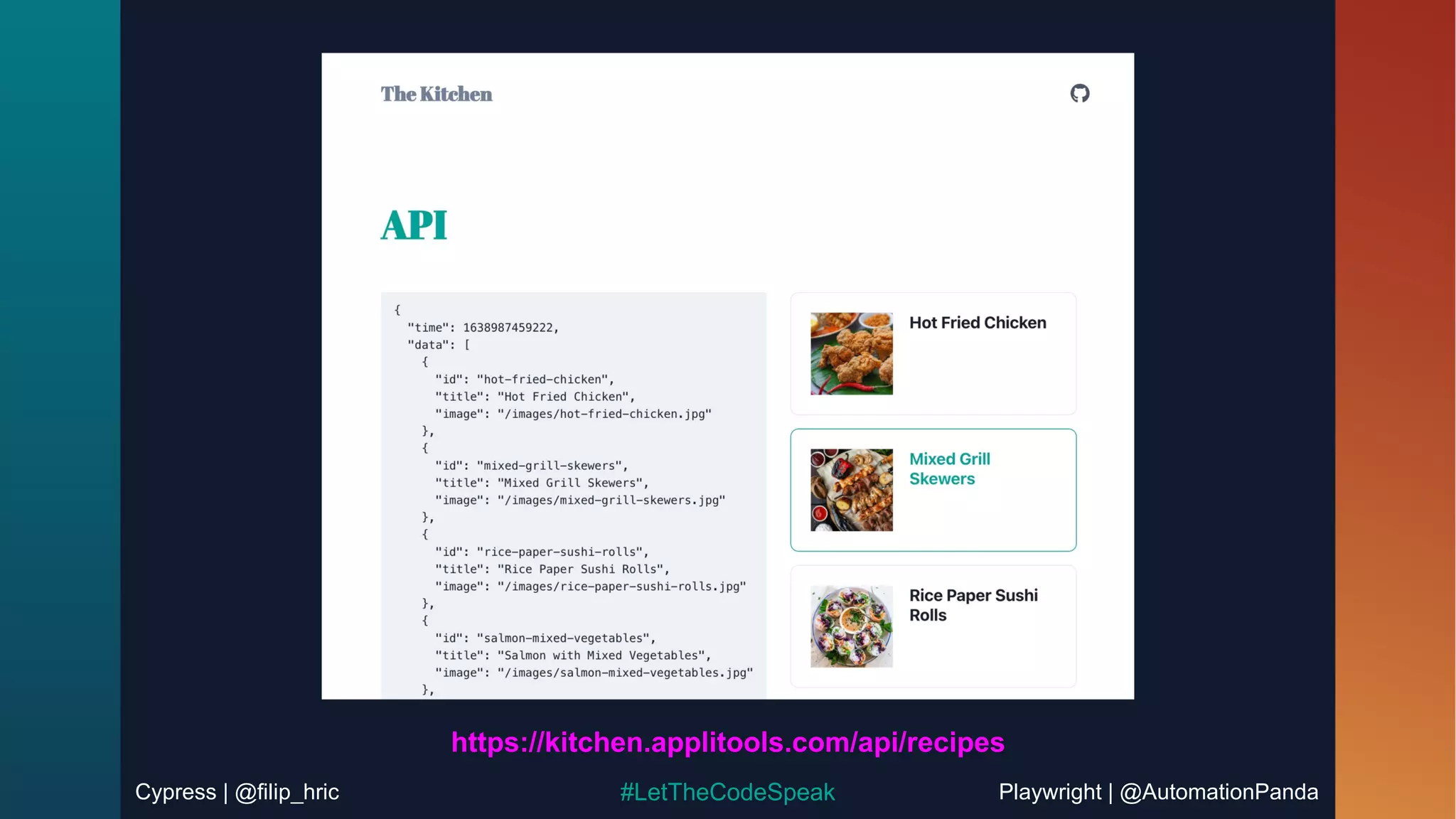 Cypress | @filip_hric Playwright | @AutomationPanda
#LetTheCodeSpeak
https://kitchen.applitools.com/api/recipes
 
