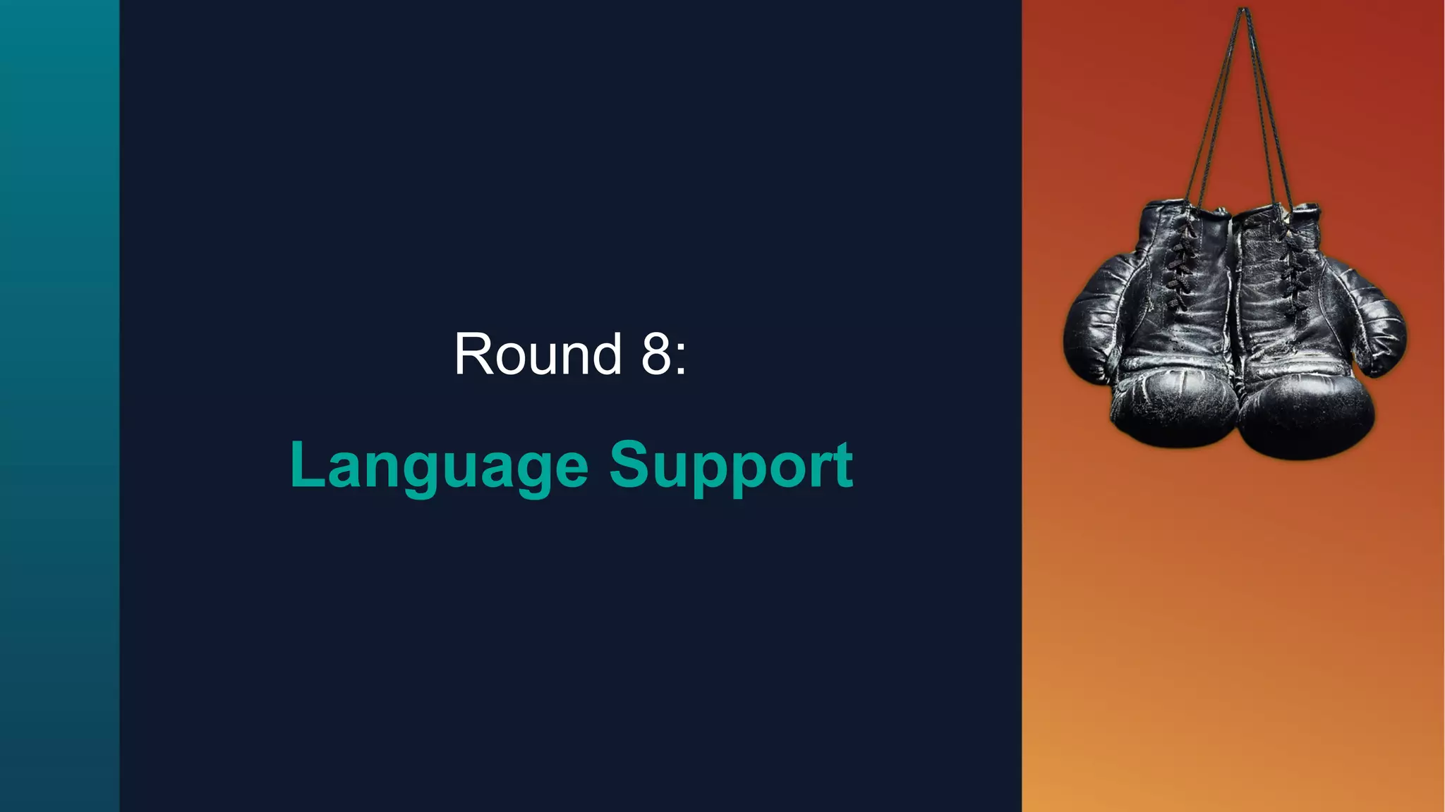 Round 8:
Language Support
 