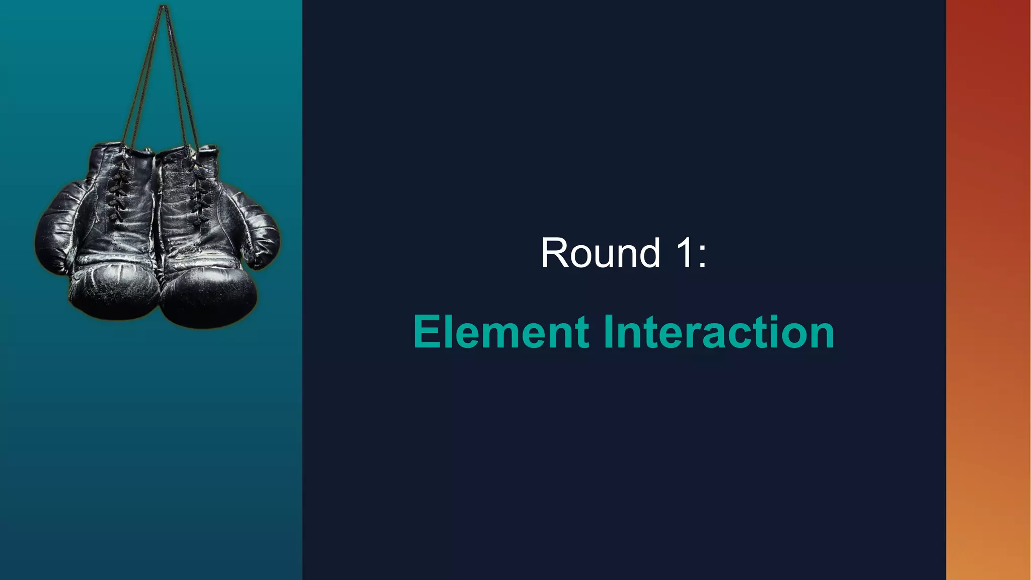 Round 1:
Element Interaction
 