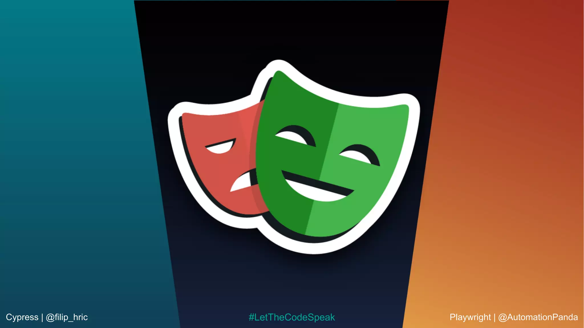 Cypress | @filip_hric Playwright | @AutomationPanda
#LetTheCodeSpeak
 