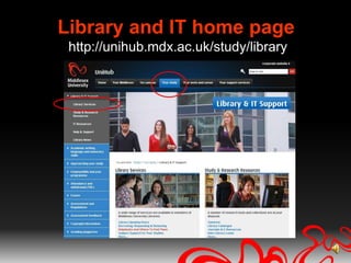 Library and IT home pagehttp://unihub.mdx.ac.uk/study/library