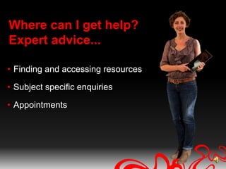 Where can I get help?Expert advice...Finding and accessing resources