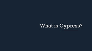 What is Cypress?
 