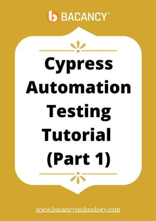 Cypress
Automation
Testing
Tutorial
(Part 1)
www.bacancytechnology.com
 