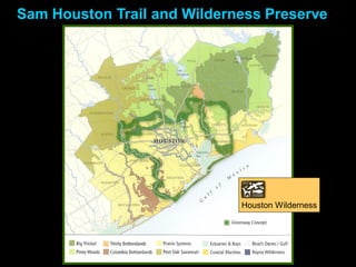 Sam Houston Trail and Wilderness Preserve




                             Houston Wilderness
 