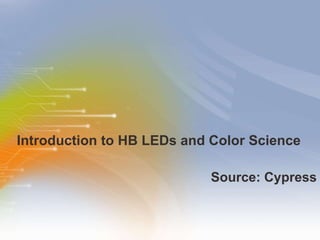 Introduction to HB LEDs and Color Science ,[object Object]