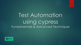 Test Automation
using cypress
Fundamentals & Advanced Techniques
 