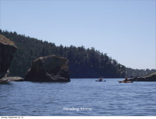 Heading Home
Sunday, September 22, 13
 