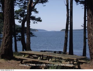 Looking north towards Orcas and Clark Islands
Sunday, September 22, 13
 