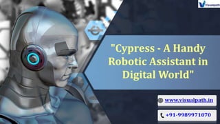 "Cypress - A Handy
Robotic Assistant in
Digital World"
 