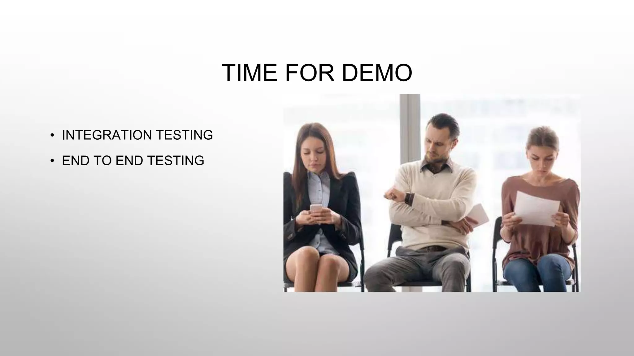 TIME FOR DEMO
• INTEGRATION TESTING
• END TO END TESTING