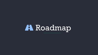 Roadmap
 