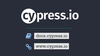 docs.cypress.io
www.cypress.io
 